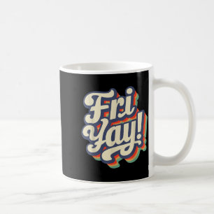 Happy Fri-yay Funny Teachers Weekend Day Of The We Coffee Mug