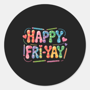 Happy Fri-yay Teacher Fry Yay Funny Friday Weekend Classic Round Sticker