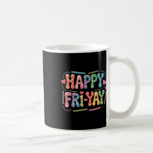 Happy Fri-yay Teacher Fry Yay Funny Friday Weekend Coffee Mug