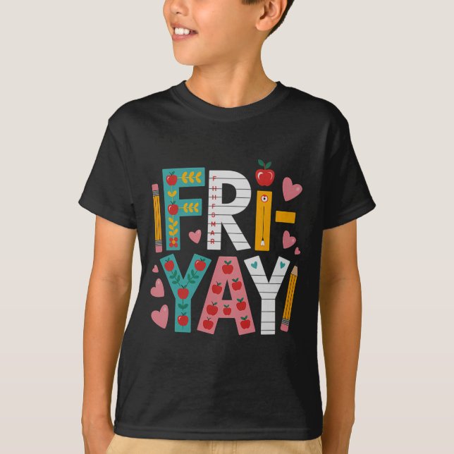 Happy Fri-yay Teacher Fry Yay Funny Friday Weekend T-Shirt (Front)