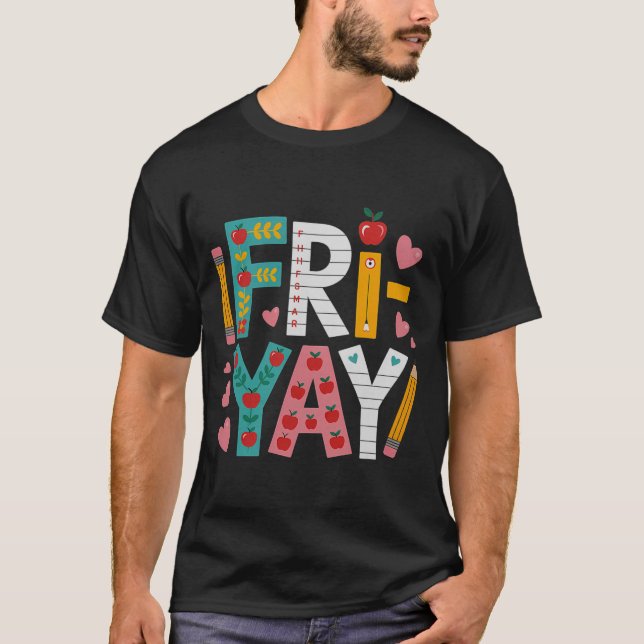 Happy Fri-yay Teacher Fry Yay Funny Friday Weekend T-Shirt (Front)