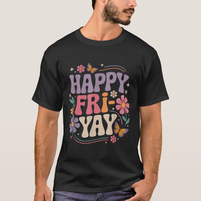 Happy Fri-yay Teacher Fry Yay Funny Friday Weekend T-Shirt (Front)