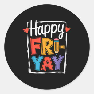 Happy Friday Fri-yay Teacher School Meme _2 Classic Round Sticker