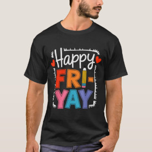 Happy Friday Fri-yay Teacher School Meme _3 T-Shirt