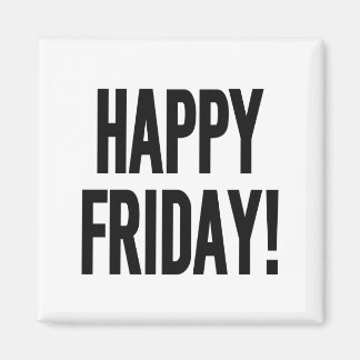 HAPPY FRIDAY! MAGNET