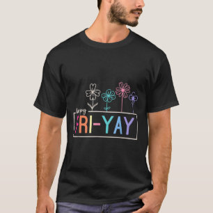 Happy Friday Teacher Fri-yay Funny Weekend Teacher T-Shirt