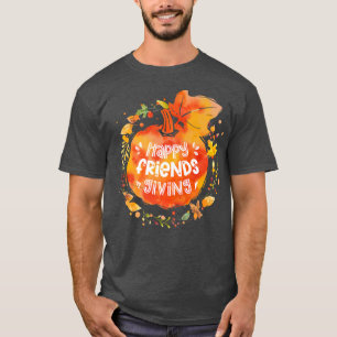 Happy Friendsgiving Thanksgiving with Friends  T-Shirt