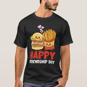 Happy Friendship Day Fries Burger T-Shirt