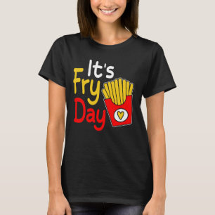 Happy Fries-day Funny French Fries day It's Fry Da T-Shirt