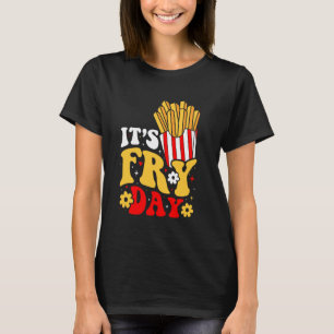 Happy Fries-day! It's Fry Day Cute Friday French F T-Shirt
