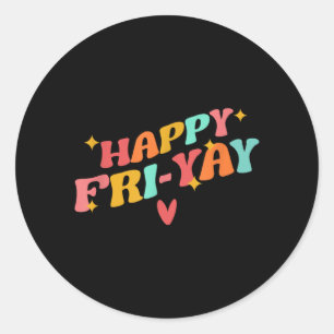 Happy Friyay Fri-Yay Friday Lovers Funny Teacher Classic Round Sticker