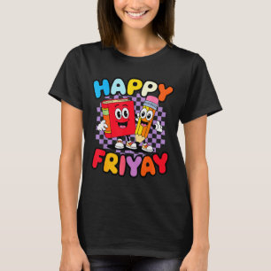 Happy Friyay Friday Happy Fri Yay Teacher _3  T-Shirt