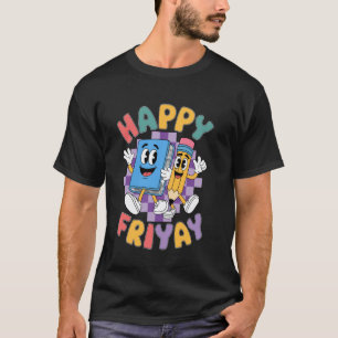 Happy Friyay Friday Happy Fri Yay Teacher T-Shirt