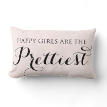 Happy Girls Are The Prettiest Quote Pillow