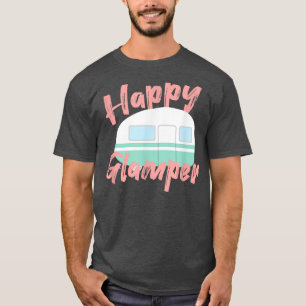 Happy Glamper Glamping Camping Gifts For Girls Wo T-Shirt