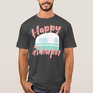 Happy Glamper Glamping Camping Gifts For Girls Wo T-Shirt