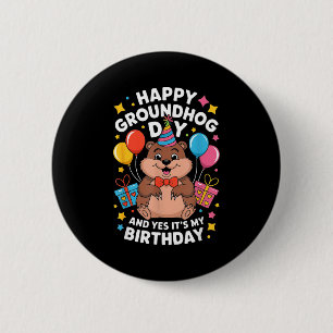 Happy Groundhog Day And Its My Birthday February 2 6 Cm Round Badge