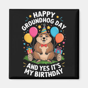 Happy Groundhog Day And Its My Birthday February 2 Magnet