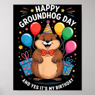 Happy Groundhog Day And Its My Birthday February 2 Poster