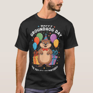Happy Groundhog Day And Its My Birthday February 2 T-Shirt