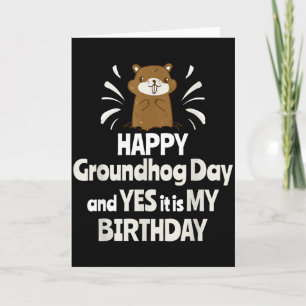 Happy Groundhog Day And Yes It Is My Birthday Grou Card