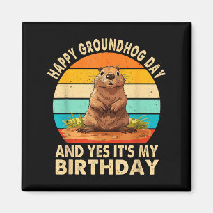 Happy Groundhog Day And Yes It Is My Birthday Grou Magnet