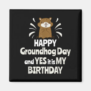 Happy Groundhog Day And Yes It Is My Birthday Grou Magnet