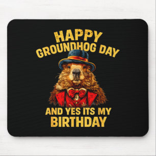 Happy Groundhog Day And Yes It’s My Birthday Funny Mouse Pad