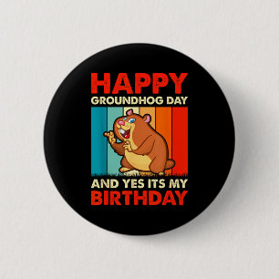 Happy Groundhog Day And Yes Its My Birthday 6 Cm Round Badge