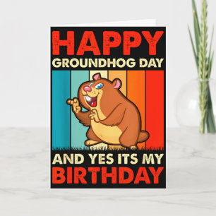 Happy Groundhog Day And Yes Its My Birthday Card