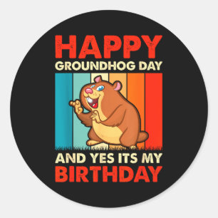 Happy Groundhog Day And Yes Its My Birthday Classic Round Sticker