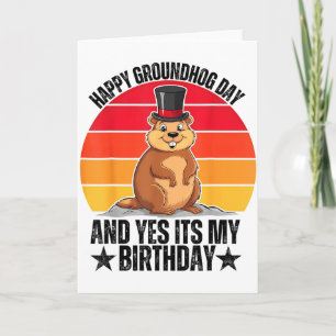 Happy Groundhog Day And Yes Its My Birthday Funny Card