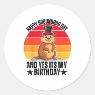 Happy Groundhog Day And Yes Its My Birthday Funny  Classic Round Sticker