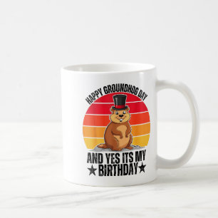 Happy Groundhog Day And Yes Its My Birthday Funny Coffee Mug