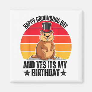 Happy Groundhog Day And Yes Its My Birthday Funny Magnet