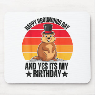 Happy Groundhog Day And Yes Its My Birthday Funny  Mouse Pad