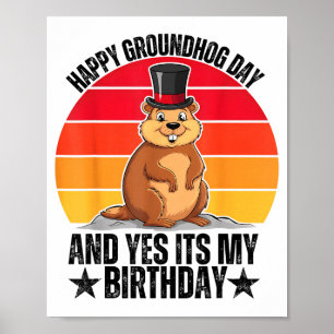 Happy Groundhog Day And Yes Its My Birthday Funny Poster