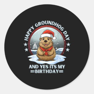 Happy Groundhog Day And Yes Its My Birthday Ground Classic Round Sticker