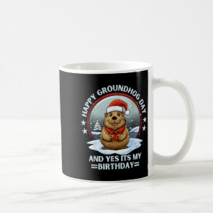 Happy Groundhog Day And Yes Its My Birthday Ground Coffee Mug