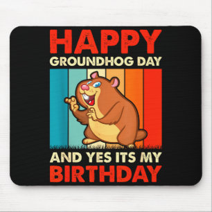 Happy Groundhog Day And Yes Its My Birthday  Mouse Pad