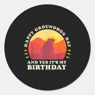 Happy Groundhog Day And Yes Its My Birthday Party Classic Round Sticker