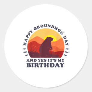 Happy Groundhog Day And Yes Its My Birthday Party Classic Round Sticker