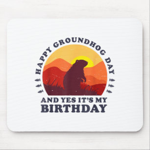 Happy Groundhog Day And Yes Its My Birthday Party Mouse Pad