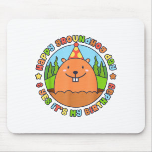 Happy Groundhog Day And Yes Its My Birthday Party  Mouse Pad