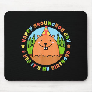 Happy Groundhog Day And Yes Its My Birthday Party Mouse Pad