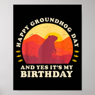 Happy Groundhog Day And Yes Its My Birthday Party Poster