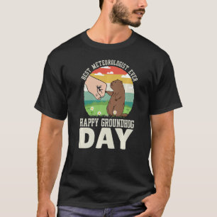 Happy Groundhog Day Best Meteorologist Ever 1 T-Shirt