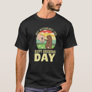 Happy Groundhog Day Best Meteorologist Ever 3 T-Shirt