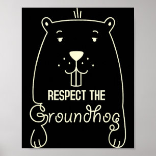 Happy Groundhog Day Funny Respect The Groundhog Poster