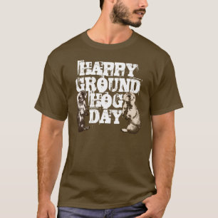 HAPPY GROUNDHOG DAY Spring Groundhogs T-Shirt